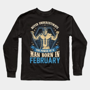 Never Underestimate Power Man Born in February Long Sleeve T-Shirt